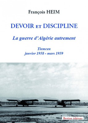 Devoir et Discipline – La guerre d'Algérie autrement, de François Heim