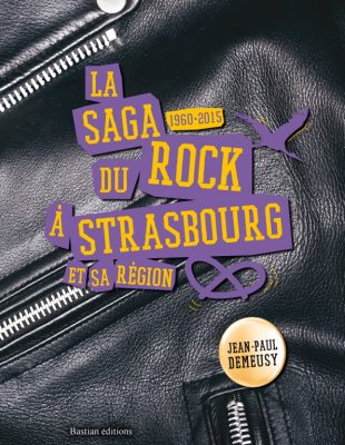 La saga du rock à Strasbourg et sa région, Demeusy Jean-Paul, Bastian éditions