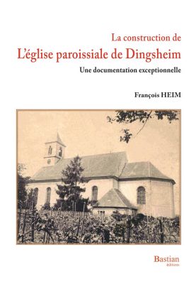 La construction de l'église paroissiale de Dingsheim